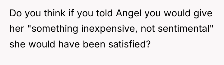 Do you think if you told Angel you would give...