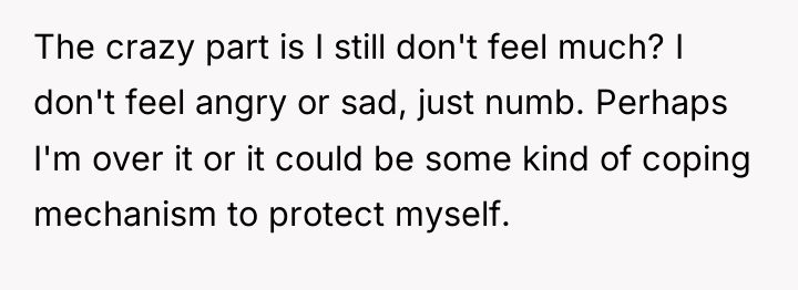 The crazy part is I still don't feel much? I...