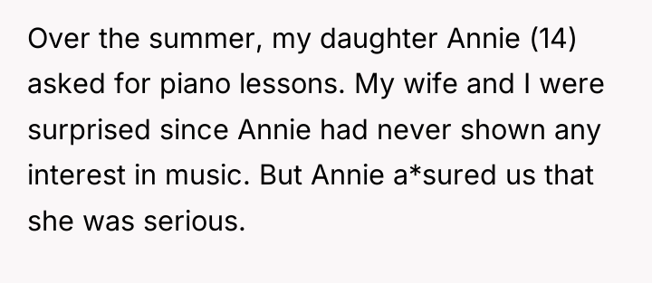 Over the summer, my daughter Annie (14) asked for piano...