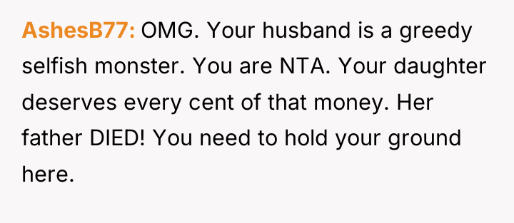 AshesB77 OMG. Your husband is a greedy selfish monster. You...