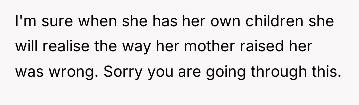I'm sure when she has her own children she will...