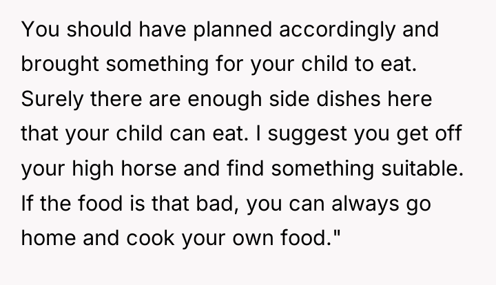 You should have planned accordingly and brought something for your...