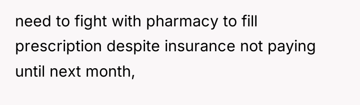 need to fight with pharmacy to fill prescription despite insurance...