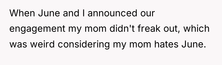 When June and I announced our engagement my mom didn't...