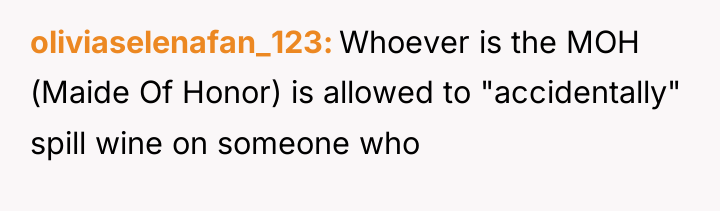 oliviaselenafan_123 Whoever is the MOH (Maide Of Honor) is allowed...