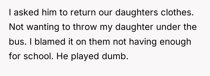 I asked him to return our daughters clothes. Not wanting...