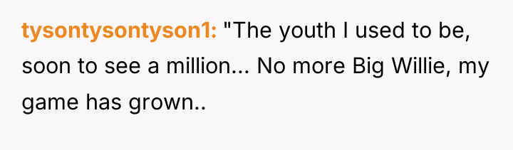 tysontysontyson1 "The youth I used to be, soon to see...
