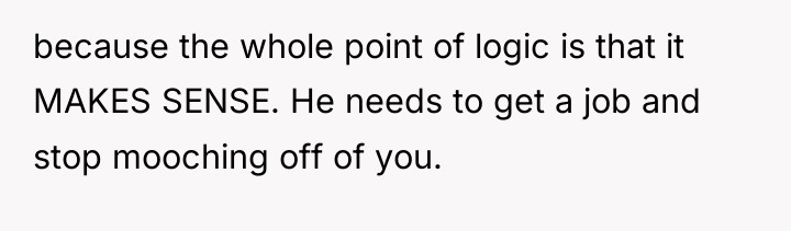 because the whole point of logic is that it MAKES...