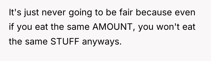 It's just never going to be fair because even if...