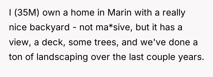 I (35M) own a home in Marin with a really...