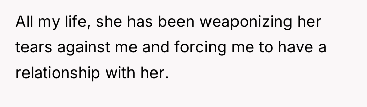 All my life, she has been weaponizing her tears against...