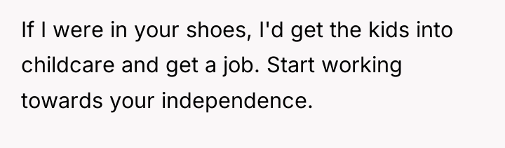 If I were in your shoes, I'd get the kids...