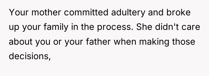 Your mother committed adultery and broke up your family in...