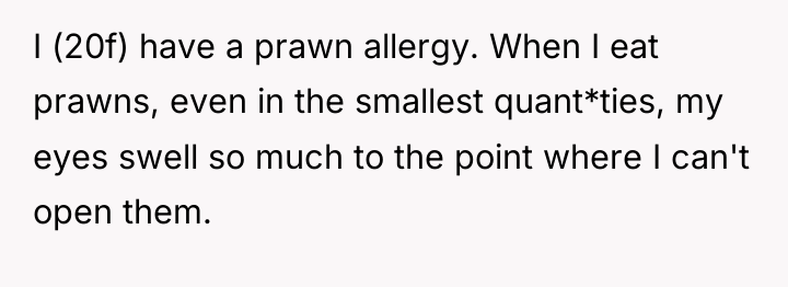 I (20f) have a prawn allergy. When I eat prawns,...