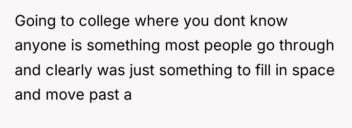 Going to college where you dont know anyone is something...