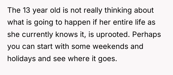 The 13 year old is not really thinking about what...