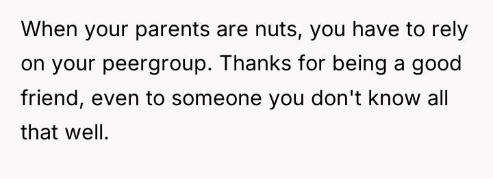 When your parents are nuts, you have to rely on...