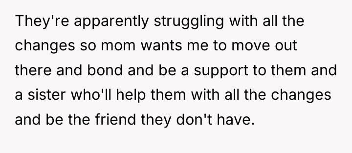 They're apparently struggling with all the changes so mom wants...