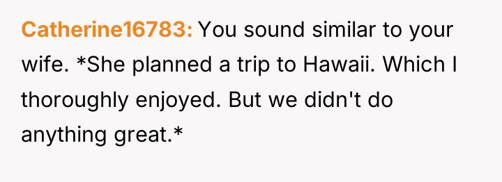 Catherine16783 You sound similar to your wife. *She planned a...