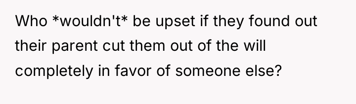 Who *wouldn't* be upset if they found out their parent...
