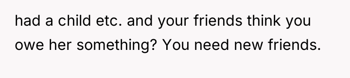 had a child etc. and your friends think you owe...