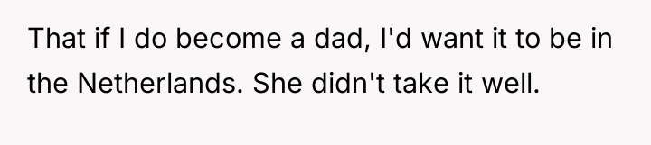 That if I do become a dad, I'd want it...