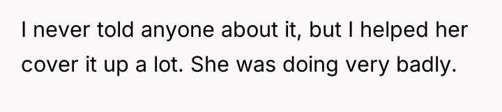 I never told anyone about it, but I helped her...