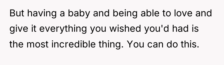 But having a baby and being able to love and...