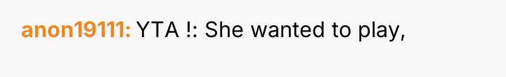 anon19111 YTA !: She wanted to play,