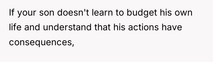 If your son doesn't learn to budget his own life...