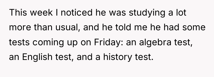 This week I noticed he was studying a lot more...
