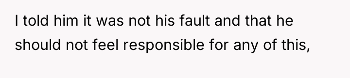 I told him it was not his fault and that...