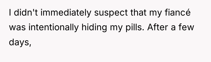 I didn't immediately suspect that my fiancé was intentionally hiding...