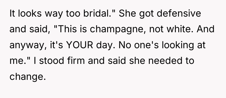 It looks way too bridal." She got defensive and said,...