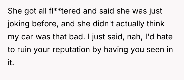 She got all fl**tered and said she was just joking...