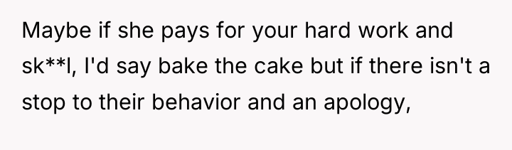 Maybe if she pays for your hard work and sk**l,...
