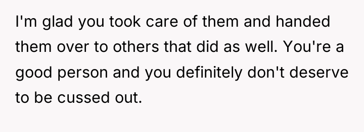 I'm glad you took care of them and handed them...