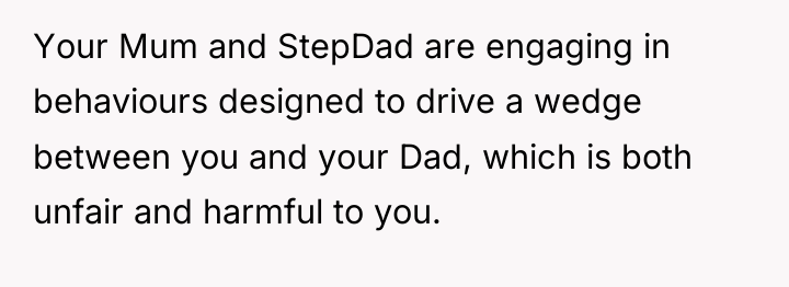 Your Mum and StepDad are engaging in behaviours designed to...