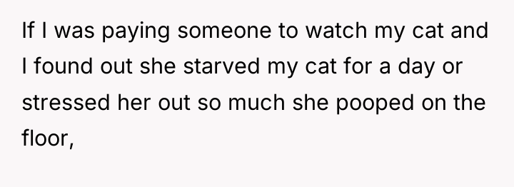 If I was paying someone to watch my cat and...
