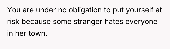You are under no obligation to put yourself at risk...