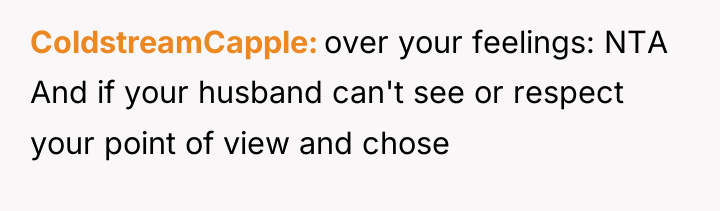 ColdstreamCapple over your feelings: NTA And if your husband can't...