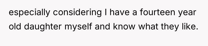 especially considering I have a fourteen year old daughter myself...