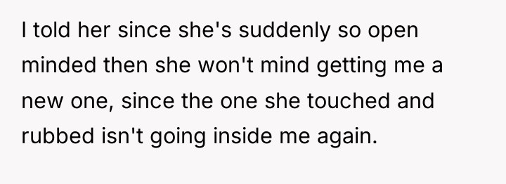 I told her since she's suddenly so open minded then...