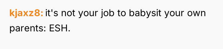 kjaxz8 it's not your job to babysit your own parents:...