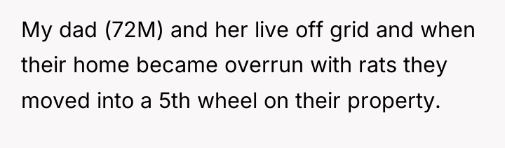 My dad (72M) and her live off grid and when...