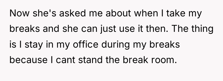 Now she's asked me about when I take my breaks...