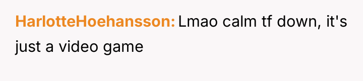 HarlotteHoehansson Lmao calm tf down, it's just a video game