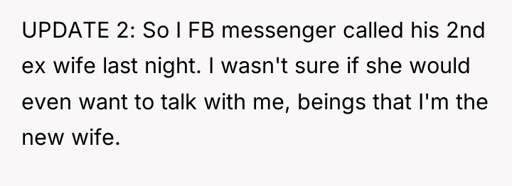 UPDATE 2: So I FB messenger called his 2nd ex...