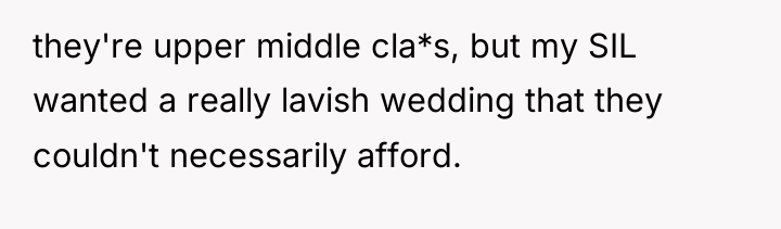 they're upper middle cla*s, but my SIL wanted a really...