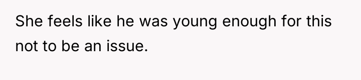 She feels like he was young enough for this not...